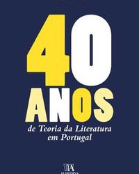 40 Anos de Teoria da Literatura em Portugal